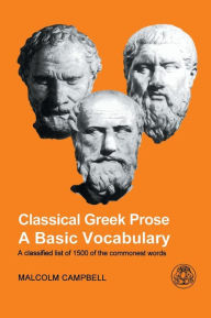 Title: Classical Greek Prose: A Basic Vocabulary / Edition 1, Author: Malcolm Campbell