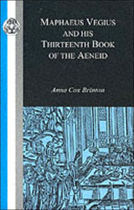 Title: Maphaeus Vegius and His Thirteenth Book of the Aeneid, Author: Anna Cox Brinton