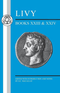Title: Livy: Books XXIII-XXIV, Author: G.C. Macaulay
