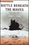Battle Beneath the Waves: The U-Boat War