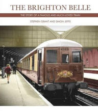 The Brighton Belle: The Story of a Famous and Much-Loved Train