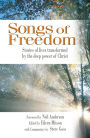 Songs of Freedom: Stories of Lives Transformed by the Deep Power of Christ