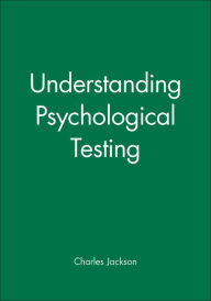 Title: Understanding Psychological Testing / Edition 1, Author: Charles Jackson