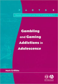 Title: Gambling and Gaming Addictions in Adolescence / Edition 1, Author: Mark Griffiths