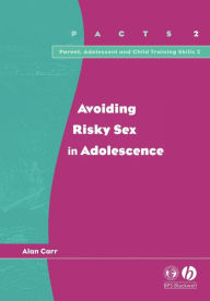 Title: Avoiding Risky Sex in Adolescence / Edition 1, Author: Alan Carr