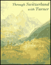 Through Switzerland with Turner: Ruskin's First Selection from the Turner Bequest
