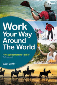 Work Your Way Around the World: The Globetrotter's Bible