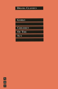 Title: Children of the Sun, Author: Maxim Gorky