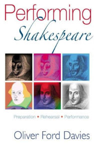 Title: Performing Shakespeare: Preparation, Rehearsal, Performance, Author: Oliver Ford Davies