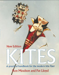 Title: Kites: A Practical Handbook for the Modern Kite Flyer, Author: Ron Godfrey Moulton