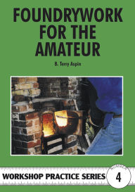 Title: Foundrywork for the Amateur, Author: B. Terry Aspin