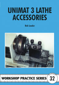 Title: Unimat III Lathe Accessories, Author: Bob Loader