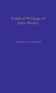 Title: Politic Writings John Wesley, Author: Graham Maddox
