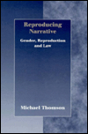 Reproducing Narrative: Gender, Reproduction and the Law