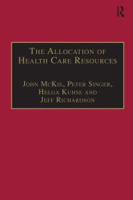Title: The Allocation of Health Care Resources: An Ethical Evaluation of the 'QALY' Approach / Edition 1, Author: John McKie