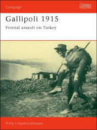 Title: Gallipoli 1915: Frontal Assault on Turkey, Author: Philip Haythornthwaite