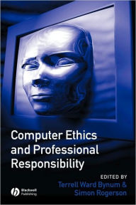Title: Computer Ethics and Professional Responsibility / Edition 1, Author: Terrell Ward Bynum