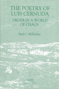 Title: The Poetry of Luis Cernuda: Order in a World of Chaos, Author: Neil C. McKinlay