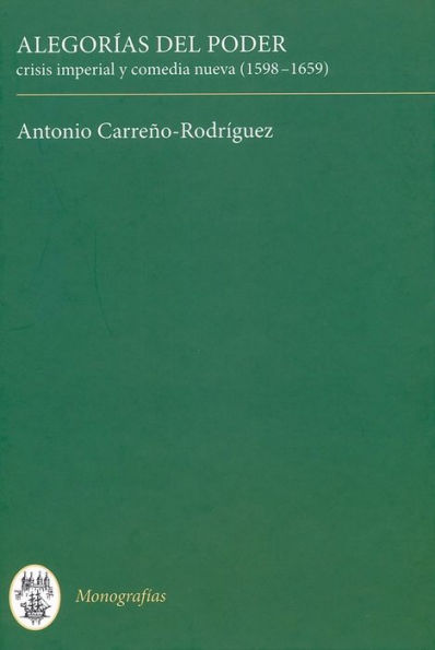 Alegorías del poder: crisis imperial y comedia nueva (1598-1659)