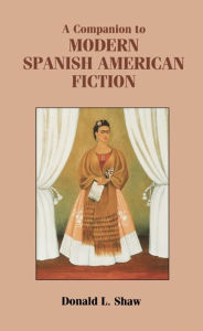 Title: A Companion to Modern Spanish American Fiction, Author: Donald L Shaw