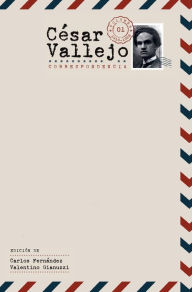 Title: César Vallejo. <I>Correspondencia</I>: Volumen 1. 1910-1928, Author: Carlos Fern ndez