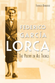 Title: Federico Garc a Lorca: The Poetry in All Things, Author: Federico Bonaddio