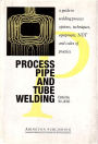 Process Pipe and Tube Welding: A Guide to Welding Process Options, Techniques, Equipment, NDT and Codes of Practice