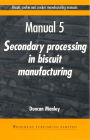 Biscuit, Cookie, and Cracker Manufacturing, Manual 5: Secondary Proceedings / Edition 1