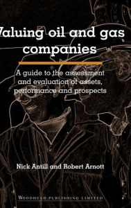 Valuing Oil and Gas Companies: A Guide to the Assessment and Evaluation of Assets, Performance and Prospects / Edition 2