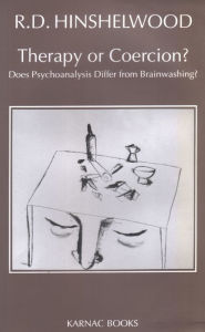 Title: Therapy or Coercion: Does Psychoanalysis Differ from Brainwashing?, Author: R.D. Hinshelwood