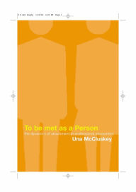 Title: To Be Met as a Person: The Dynamics of Attachment in Professional Encounters, Author: Una McCluskey