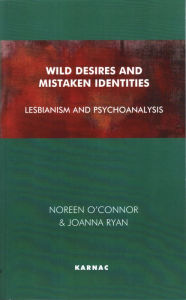 Title: Wild Desires and Mistaken Identities: Lesbianism and Psychoanalysis, Author: Noreen O'Connor