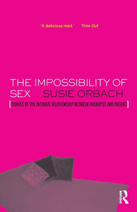 Title: The Impossibility of Sex: Stories of the Intimate Relationship between Therapist and Client, Author: Susie Orbach