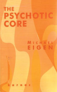 Title: The Psychotic Core / Edition 1, Author: Michael Eigen