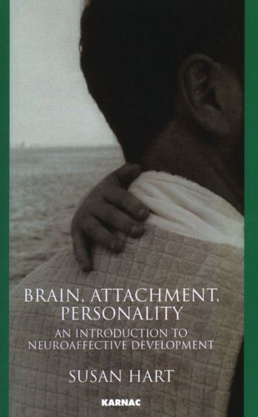 Brain, Attachment, Personality: An Introduction to Neuroaffective Development