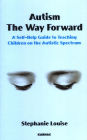 Autism, The Way Forward: A Self-Help Guide to Teaching Children on the Autistic Spectrum