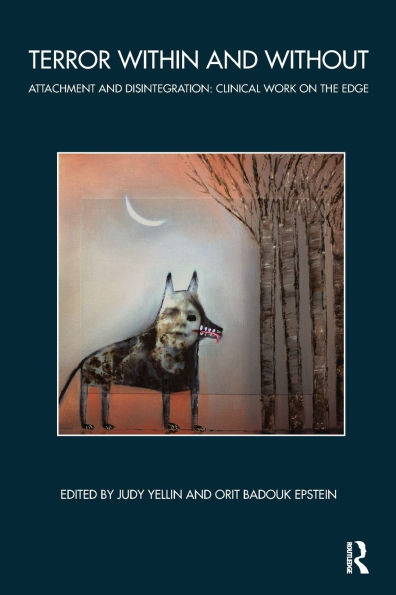 Terror Within and Without: Attachment and Disintegration: Clinical Work on the Edge
