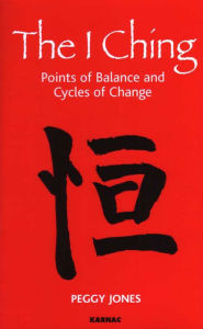 Title: The I Ching: Points of Balance and Cycles of Change, Author: Peggy Jones