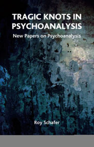 Tragic Knots In Psychoanalysis: New Papers on Psychoanalysis