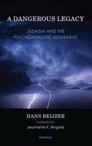 Title: A Dangerous Legacy: Judaism and the Psychoanalytic Movement, Author: Hans Reijzer