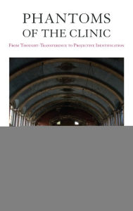 Title: Phantoms of the Clinic: From Thought-Transference to Projective Identification, Author: Mikita Brottman