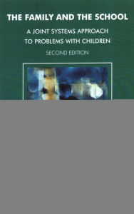 Title: The Family and the School: A Joint Systems Approach to Problems with Children / Edition 2, Author: Emilia Dowling