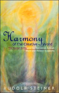 Title: Harmony of the Creative Word: The Human Being and the Elemental, Animal, Plant and Mineral Kingdoms / Edition 4, Author: Rudolf Steiner