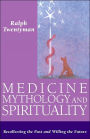 Medicine, Mythology, and Spirituality: Recollecting the Past and Willing the Future