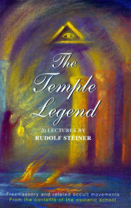 The Temple Legend: Freemasonry and Related Occult Movements from the Contents of the Esoteric School