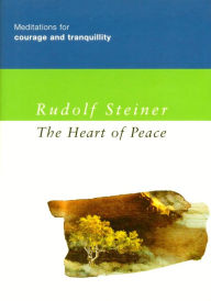 Title: The Heart of Peace: Meditations for Courage and Tranquility, Author: Rudolf Steiner