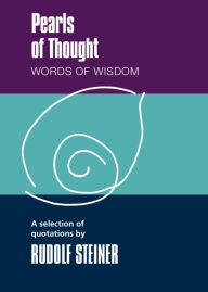 Title: Pearls of Thought: Words of Wisdom. A Selection of Quotations by Rudolf Steiner, Author: Rudolf Steiner