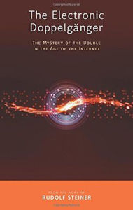 Title: The Electronic Doppelgï¿½nger: The Mystery of the Double in the Age of the Internet, Author: Rudolf Steiner
