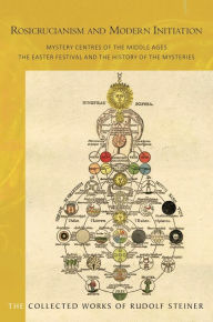 Title: ROSICRUCIANISM AND MODERN INITIATION: Mystery Centres of the Middle Ages. The Easter Festival and the History of the Mysteries, Author: Rudolf Steiner