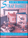 Gifts from Your Scrap Basket: 25 Patchwork, Applique and Quilting Projects for Special Occasions